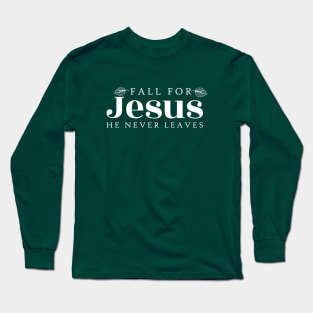 fall for jesus he never leaves sweatshirt Long Sleeve T-Shirt